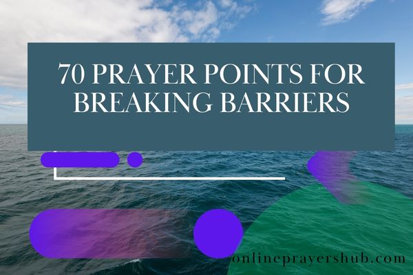 70 Prayer Points for Breaking Barriers